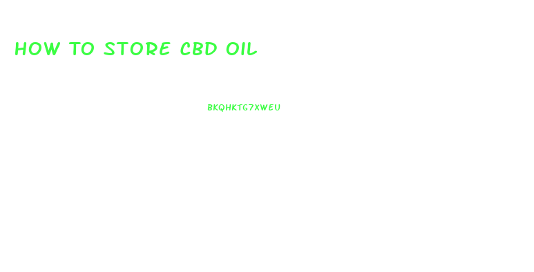 How To Store Cbd Oil