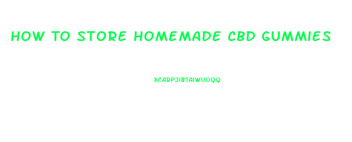 How To Store Homemade Cbd Gummies