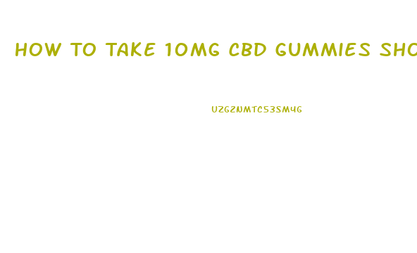 How To Take 10mg Cbd Gummies Should I Eat