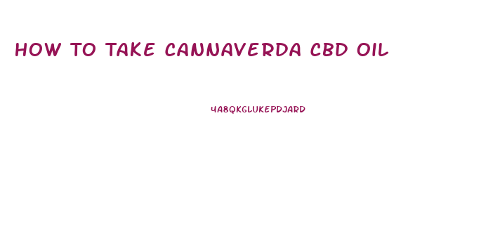 How To Take Cannaverda Cbd Oil