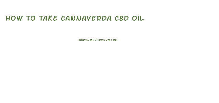 How To Take Cannaverda Cbd Oil