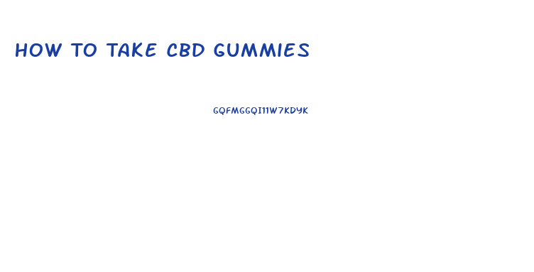 How To Take Cbd Gummies