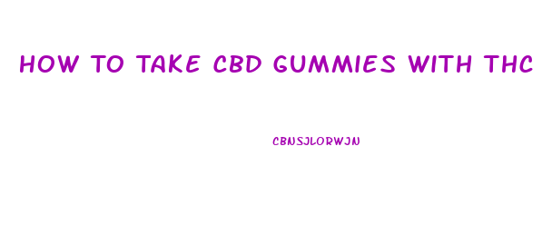 How To Take Cbd Gummies With Thc