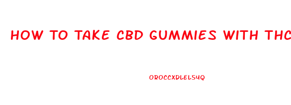 How To Take Cbd Gummies With Thc