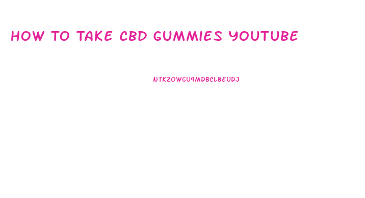 How To Take Cbd Gummies Youtube