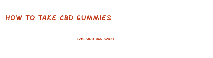 How To Take Cbd Gummies