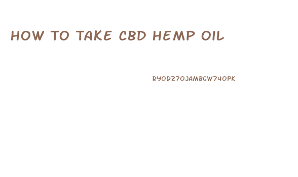 How To Take Cbd Hemp Oil