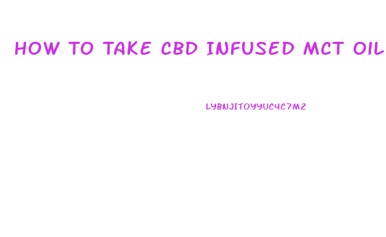How To Take Cbd Infused Mct Oil