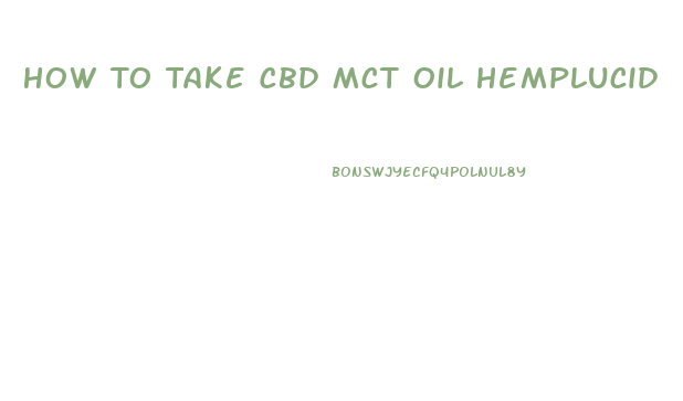 How To Take Cbd Mct Oil Hemplucid