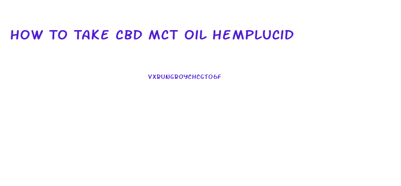 How To Take Cbd Mct Oil Hemplucid