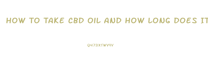 How To Take Cbd Oil And How Long Does It Take To Take Effect