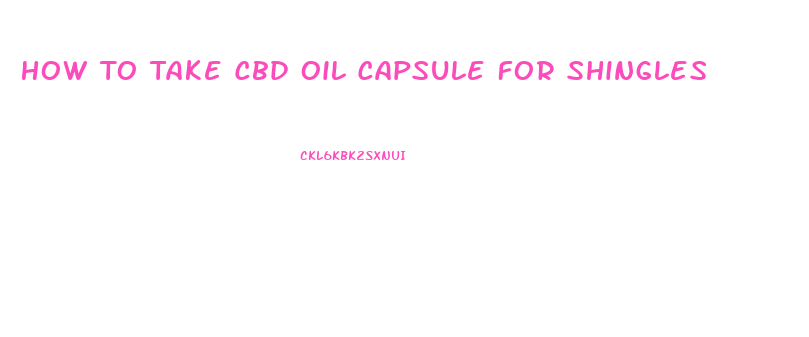 How To Take Cbd Oil Capsule For Shingles