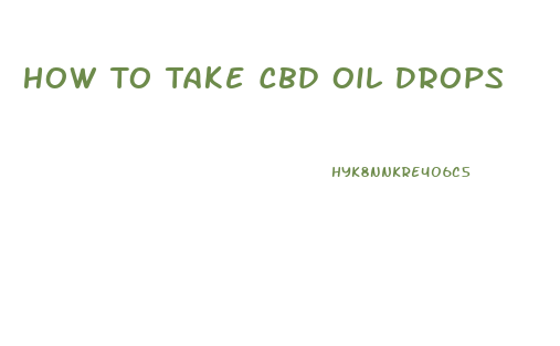 How To Take Cbd Oil Drops