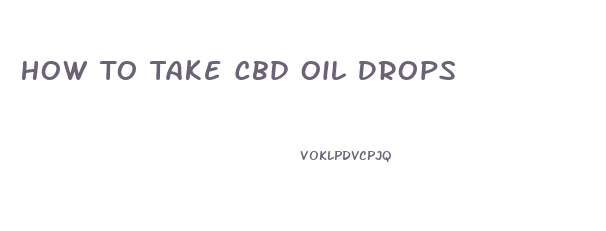 How To Take Cbd Oil Drops