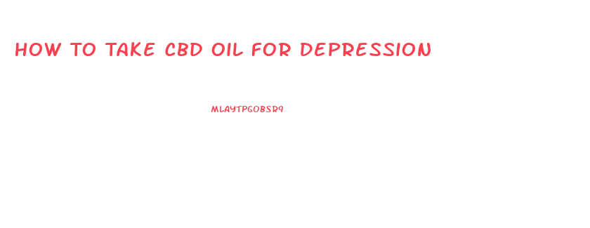How To Take Cbd Oil For Depression