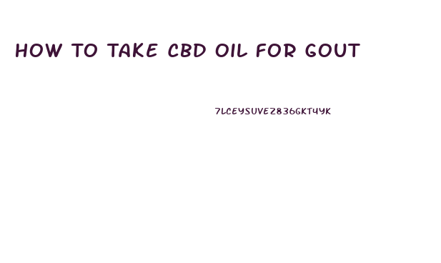 How To Take Cbd Oil For Gout