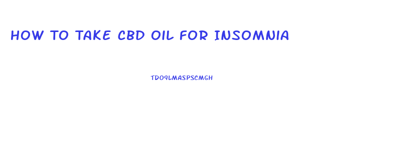 How To Take Cbd Oil For Insomnia