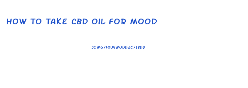 How To Take Cbd Oil For Mood