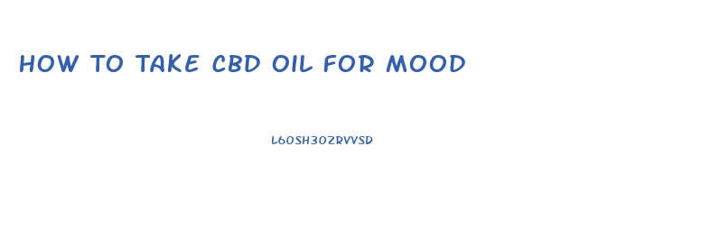 How To Take Cbd Oil For Mood