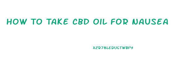 How To Take Cbd Oil For Nausea