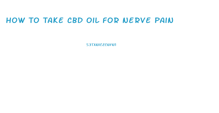 How To Take Cbd Oil For Nerve Pain