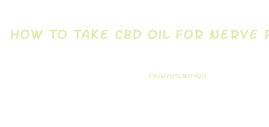 How To Take Cbd Oil For Nerve Pain