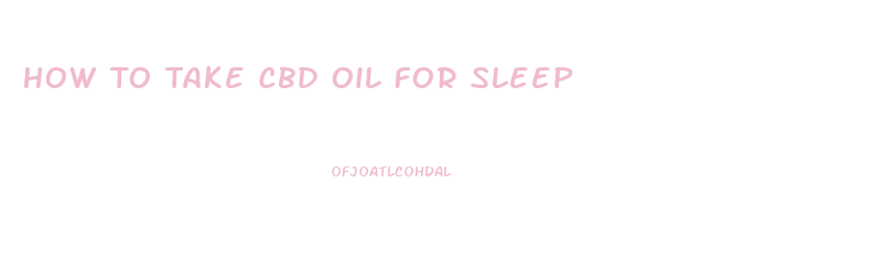 How To Take Cbd Oil For Sleep