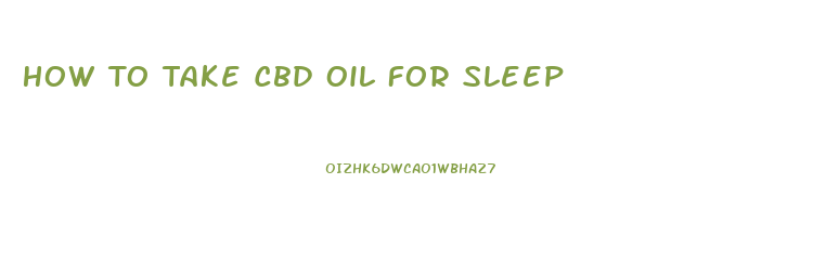 How To Take Cbd Oil For Sleep