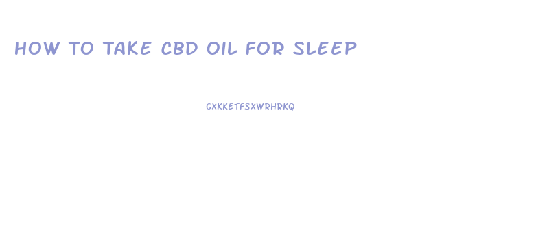 How To Take Cbd Oil For Sleep