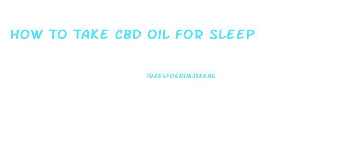 How To Take Cbd Oil For Sleep