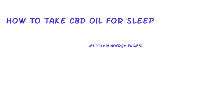 How To Take Cbd Oil For Sleep