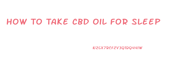 How To Take Cbd Oil For Sleep