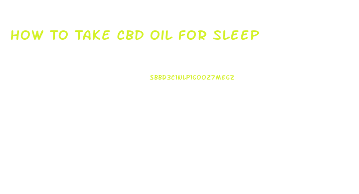 How To Take Cbd Oil For Sleep