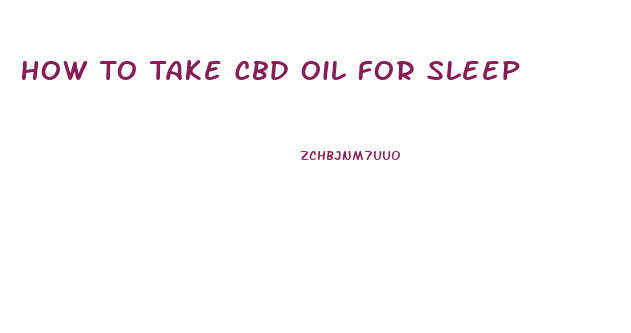 How To Take Cbd Oil For Sleep