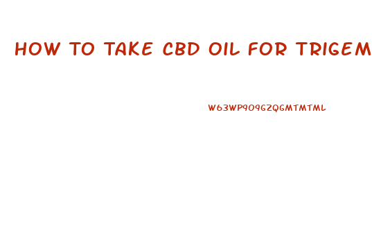 How To Take Cbd Oil For Trigeminal Neuralgia