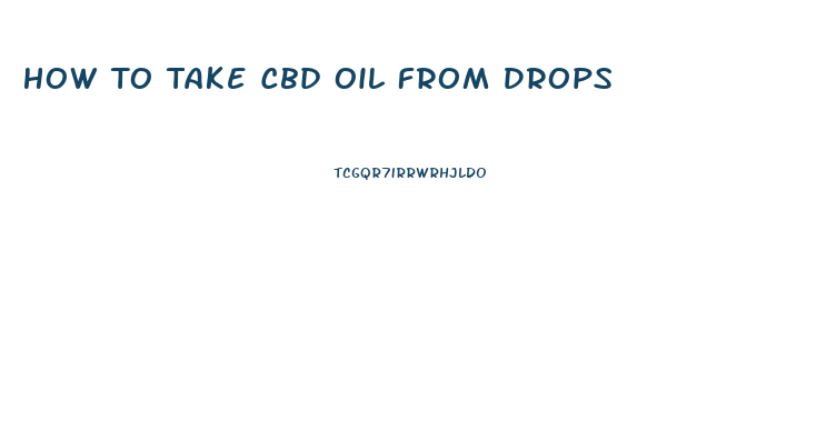 How To Take Cbd Oil From Drops