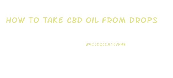 How To Take Cbd Oil From Drops