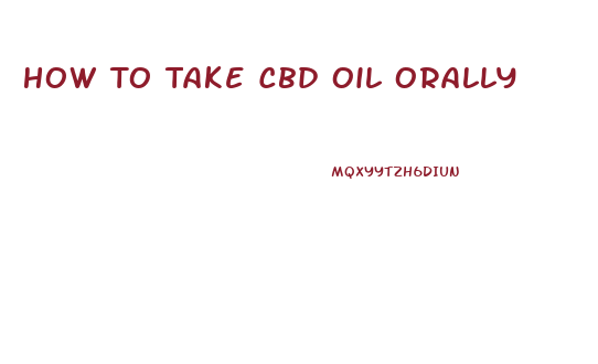 How To Take Cbd Oil Orally