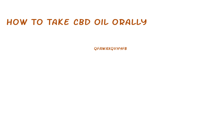 How To Take Cbd Oil Orally