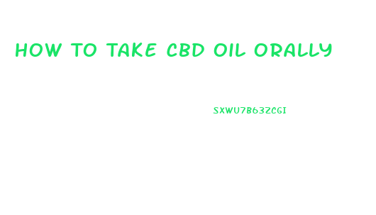 How To Take Cbd Oil Orally
