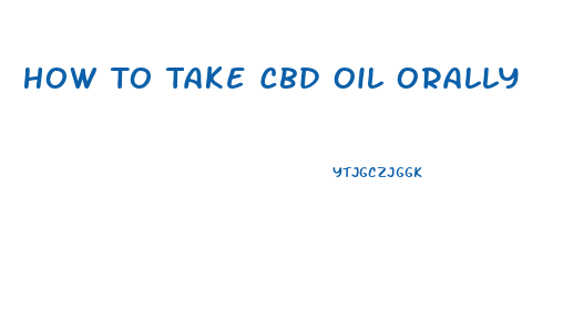 How To Take Cbd Oil Orally