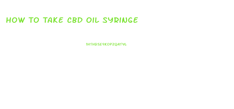 How To Take Cbd Oil Syringe