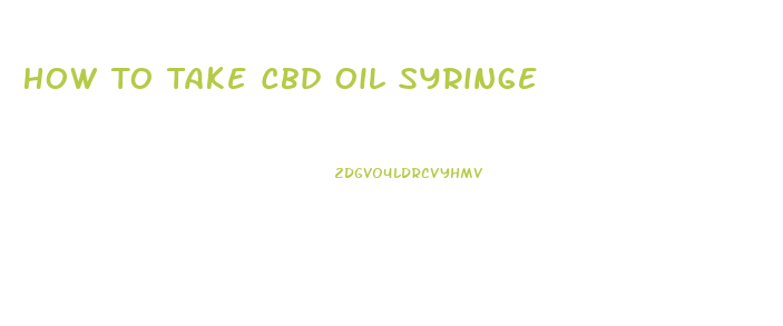 How To Take Cbd Oil Syringe