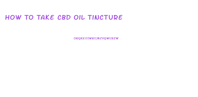 How To Take Cbd Oil Tincture