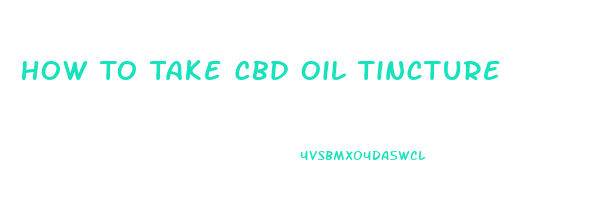 How To Take Cbd Oil Tincture