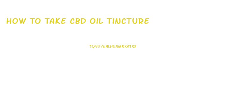 How To Take Cbd Oil Tincture