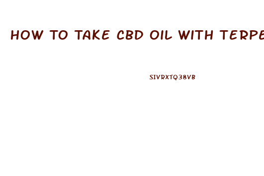 How To Take Cbd Oil With Terpenes