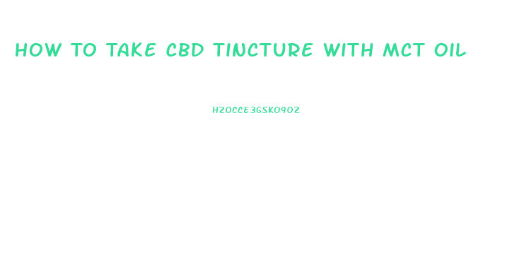 How To Take Cbd Tincture With Mct Oil