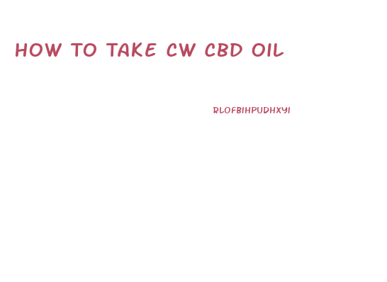 How To Take Cw Cbd Oil