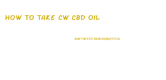 How To Take Cw Cbd Oil